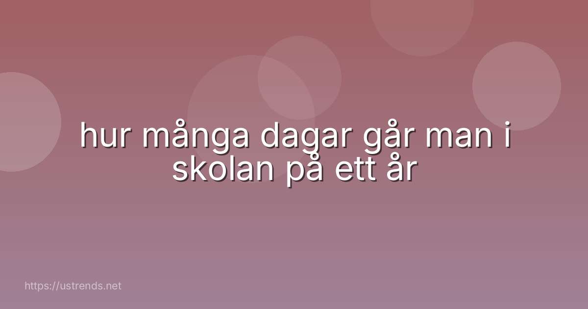 hur många dagar går man i skolan på ett år