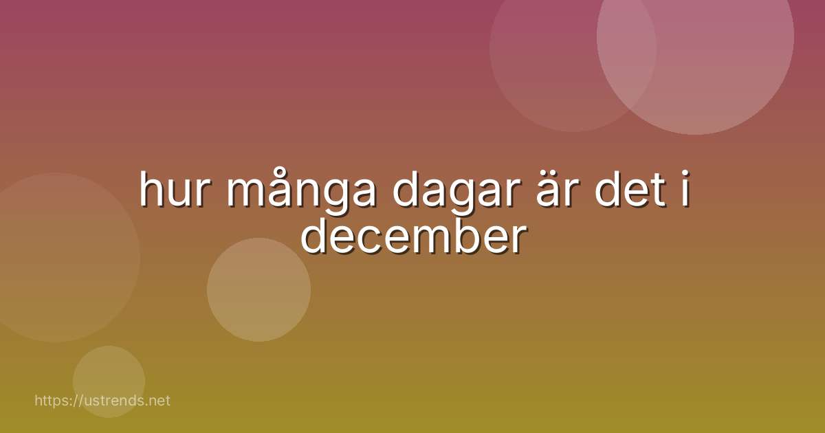 hur många dagar är det i december