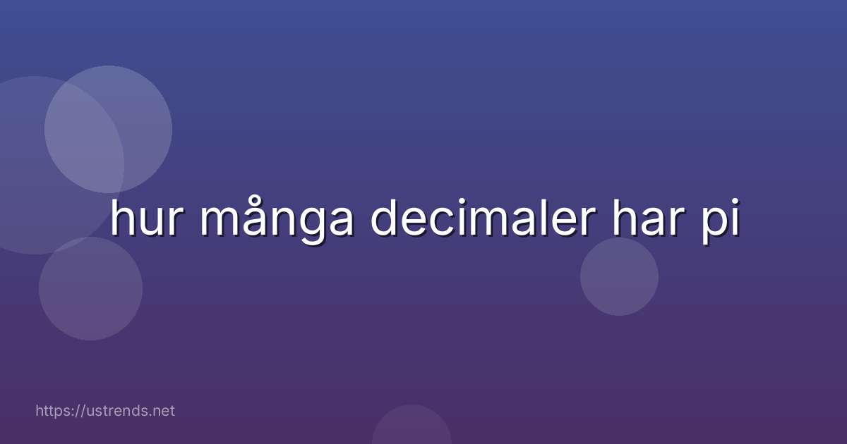 hur många decimaler har pi