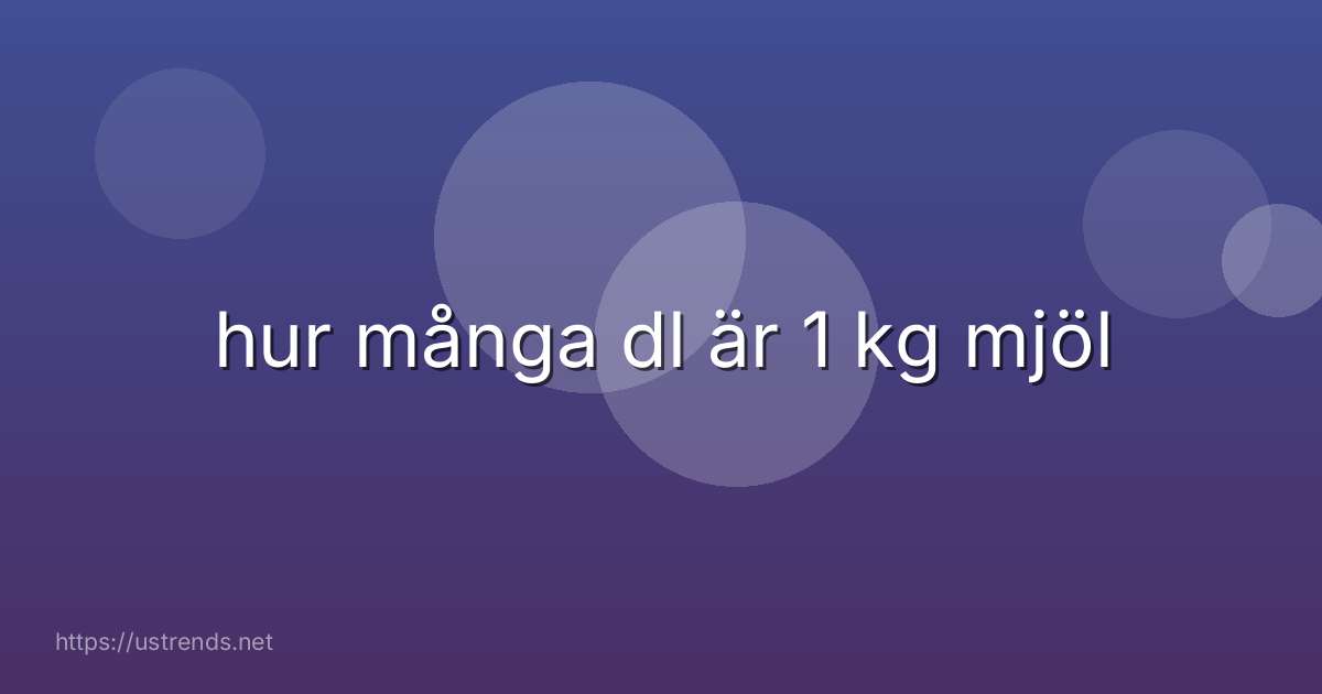 hur många dl är 1 kg mjöl