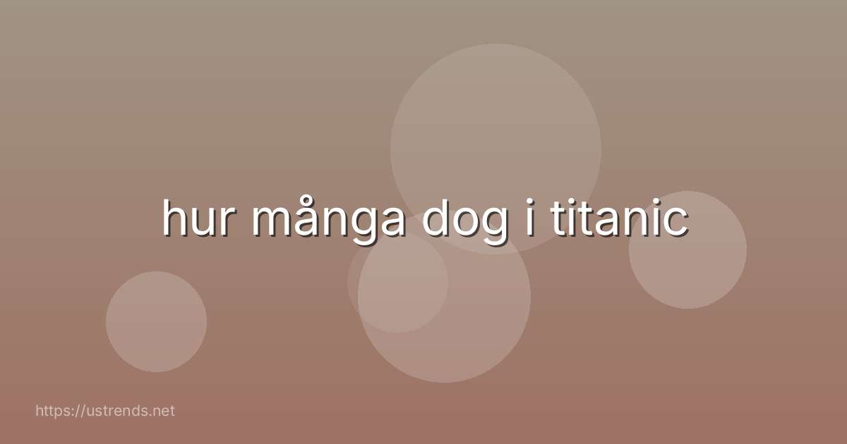 hur många dog i titanic