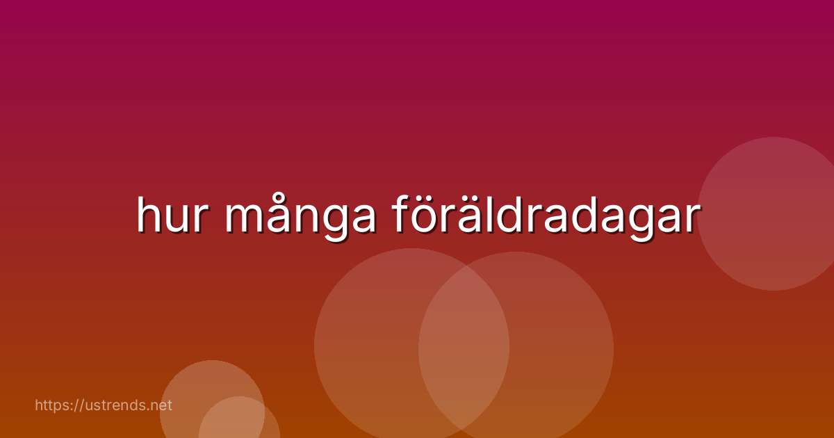 hur många föräldradagar