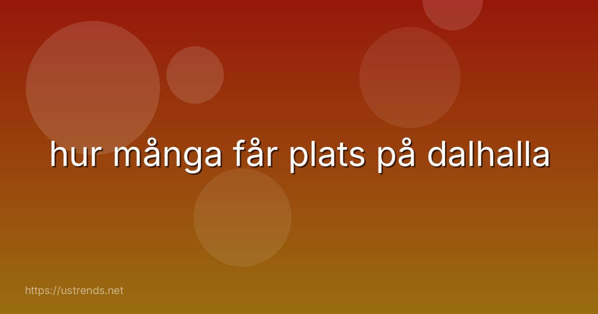 hur många får plats på dalhalla
