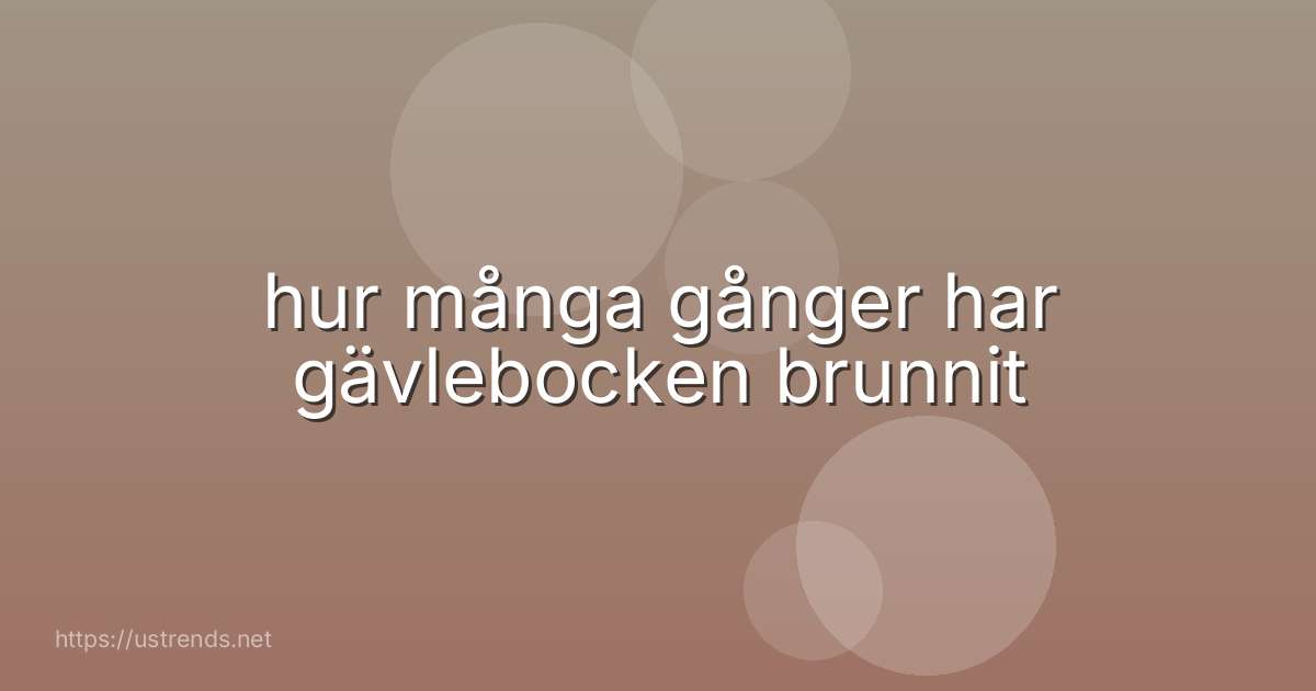 hur många gånger har gävlebocken brunnit