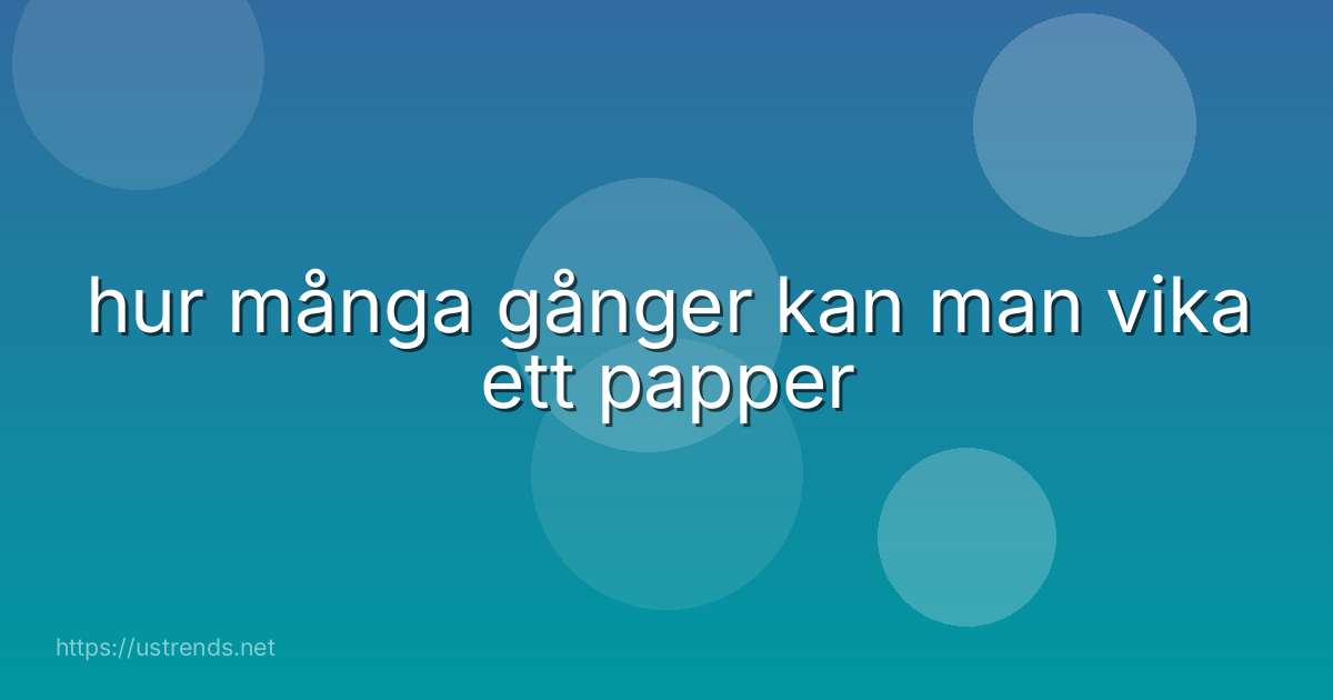hur många gånger kan man vika ett papper