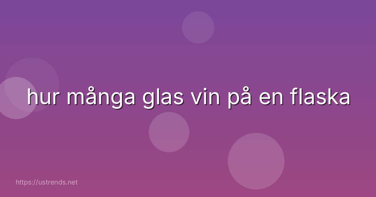 hur många glas vin på en flaska