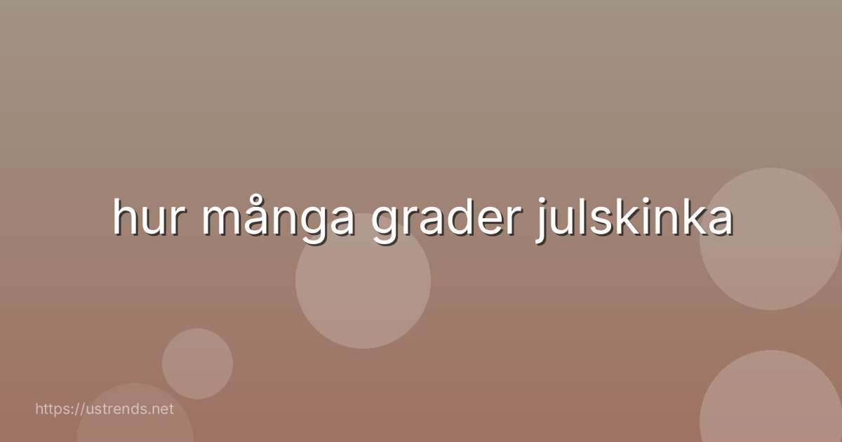 hur många grader julskinka