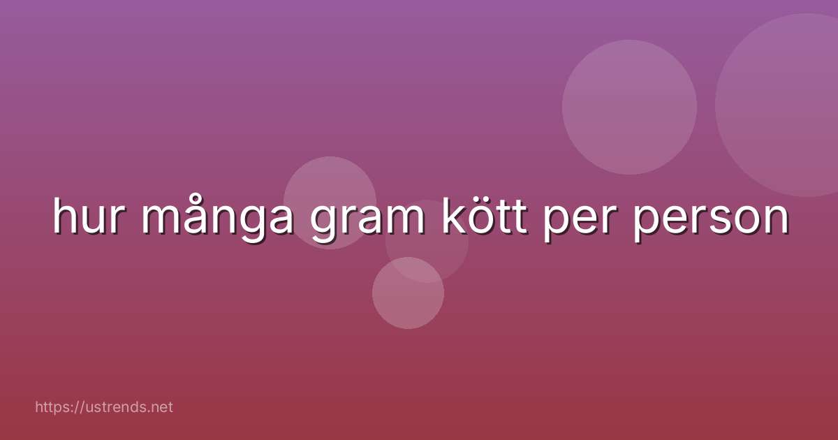 hur många gram kött per person
