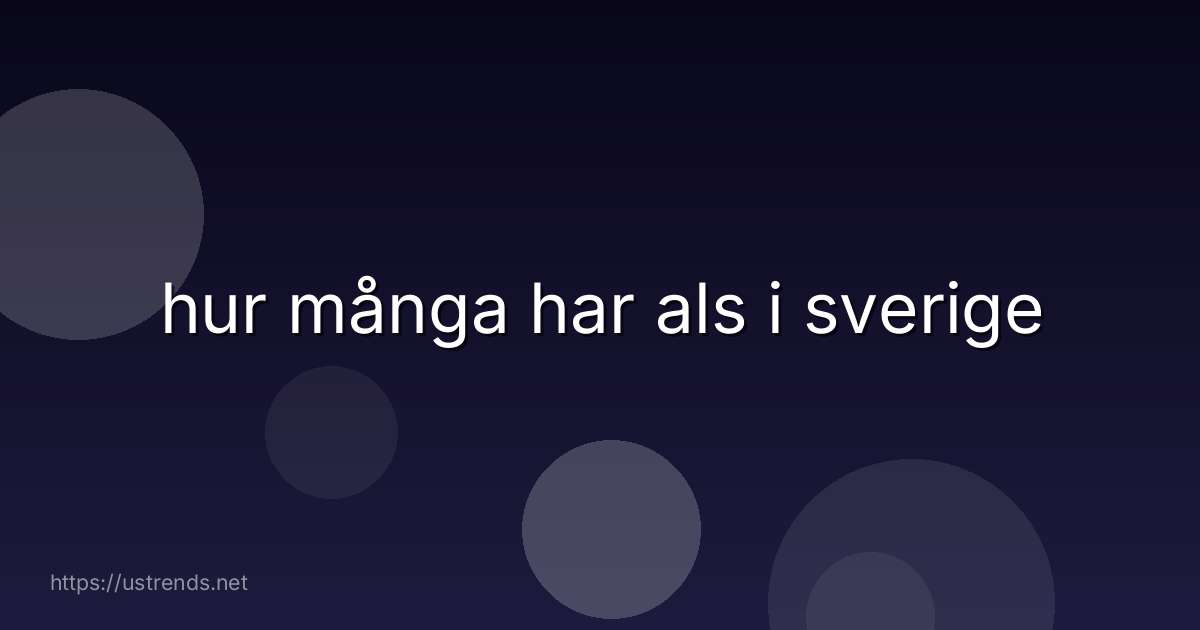 hur många har als i sverige