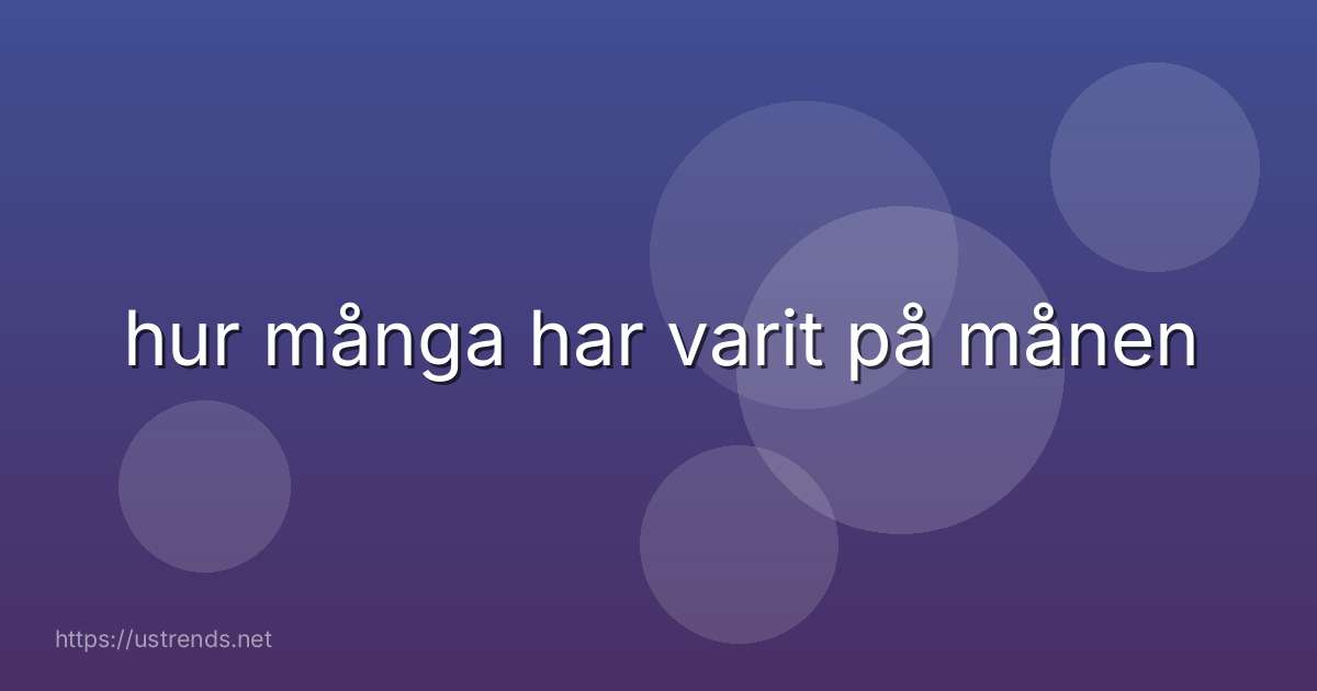 hur många har varit på månen