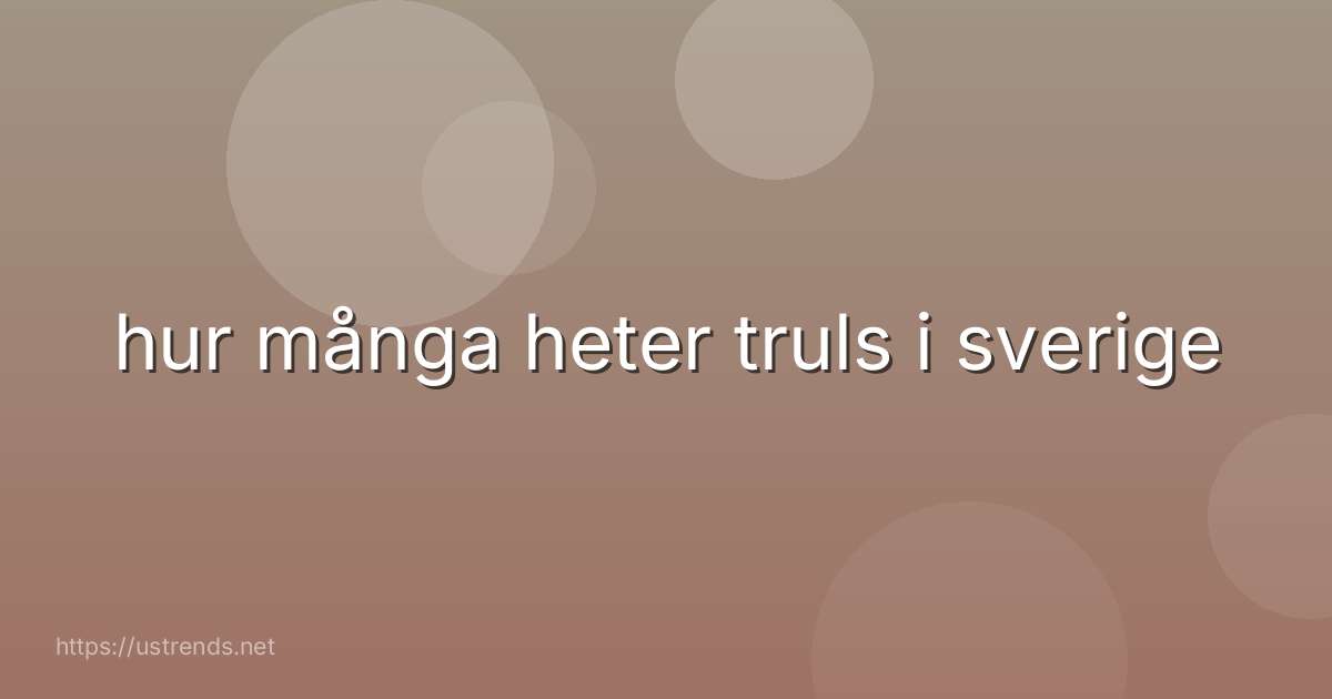 hur många heter truls i sverige