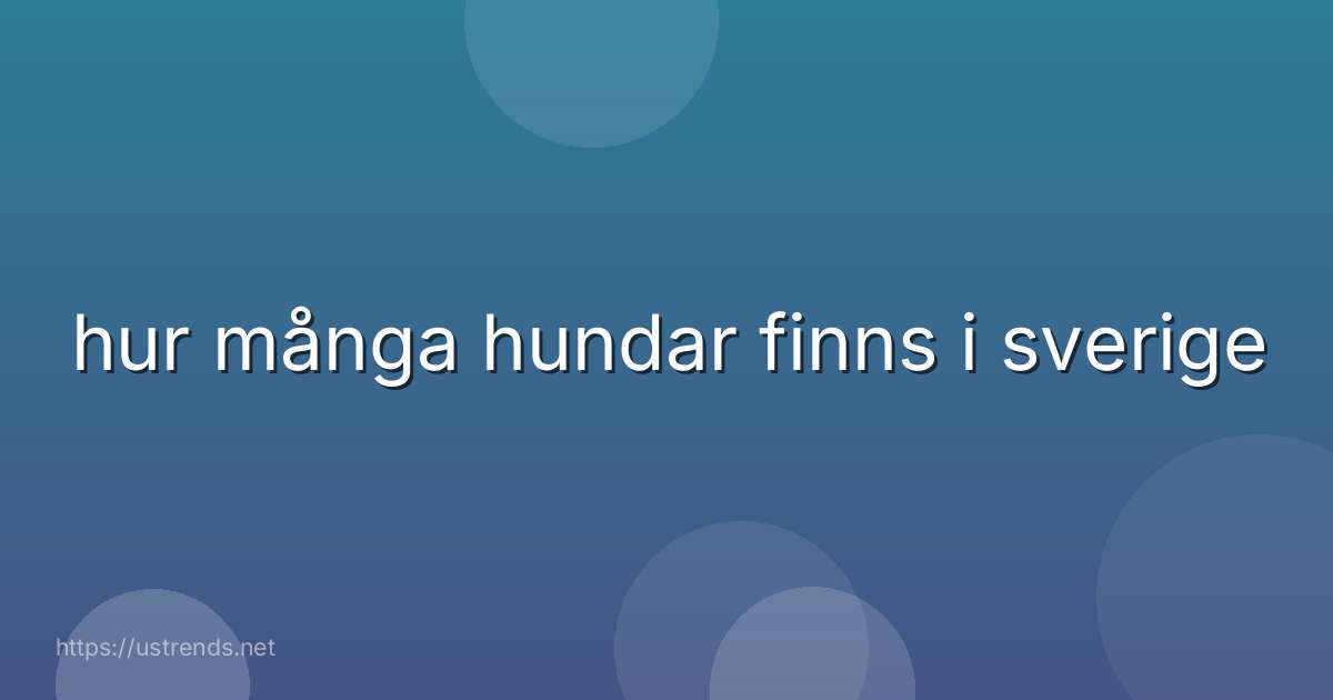 hur många hundar finns i sverige