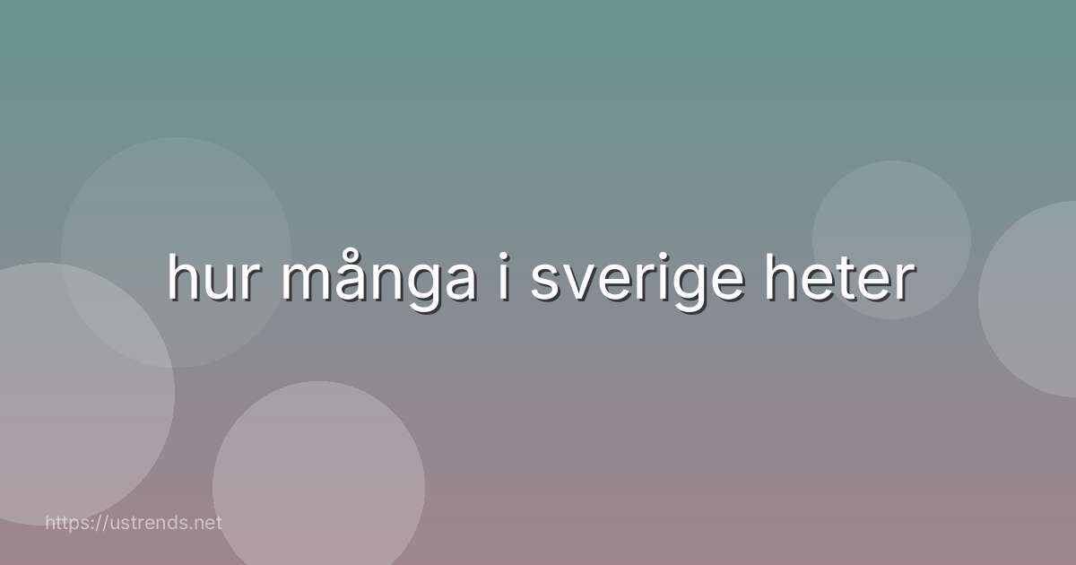 hur många i sverige heter