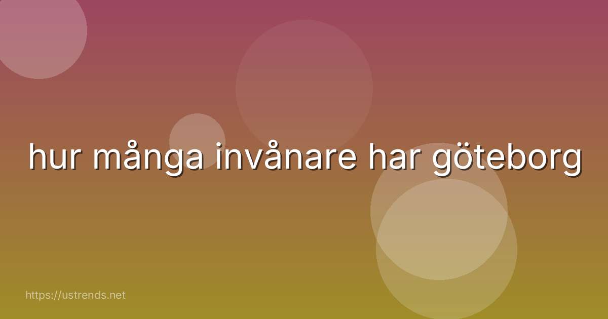 hur många invånare har göteborg