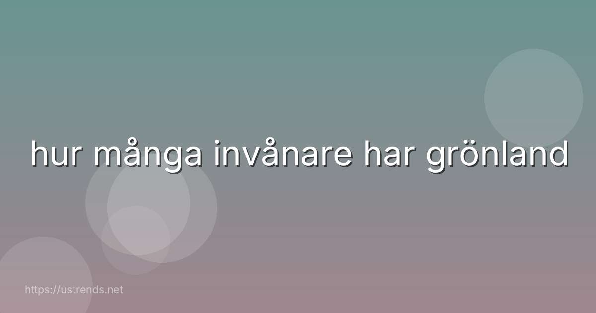 hur många invånare har grönland