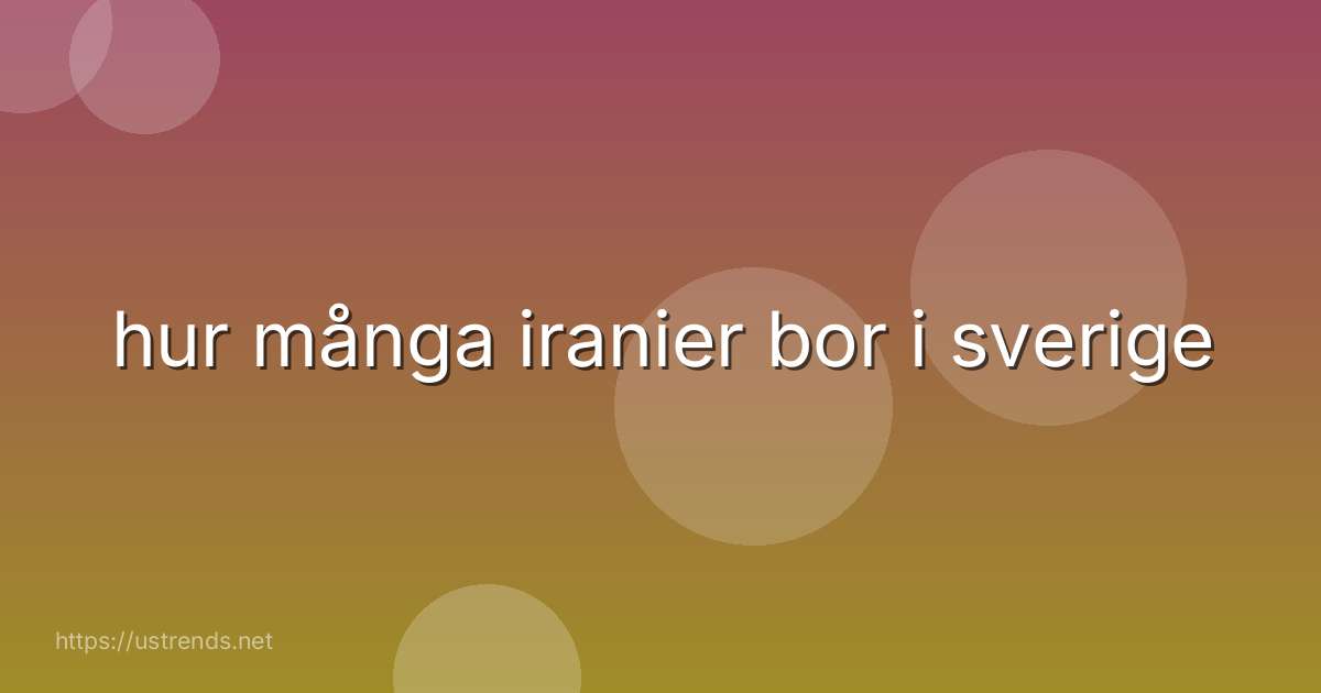 hur många iranier bor i sverige