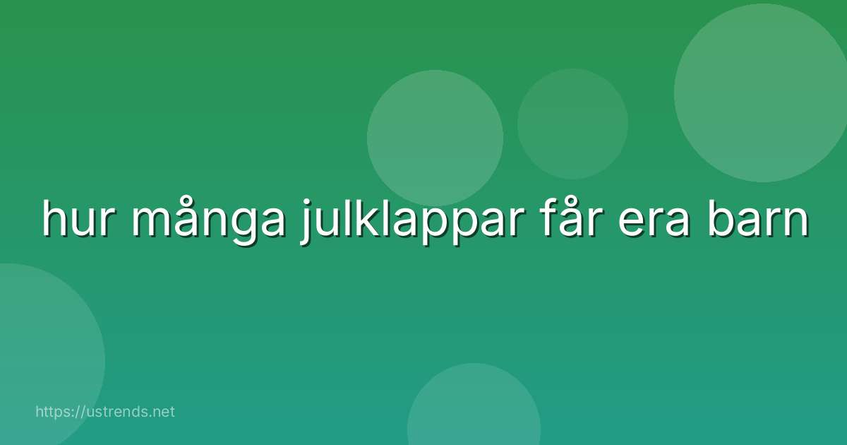 hur många julklappar får era barn