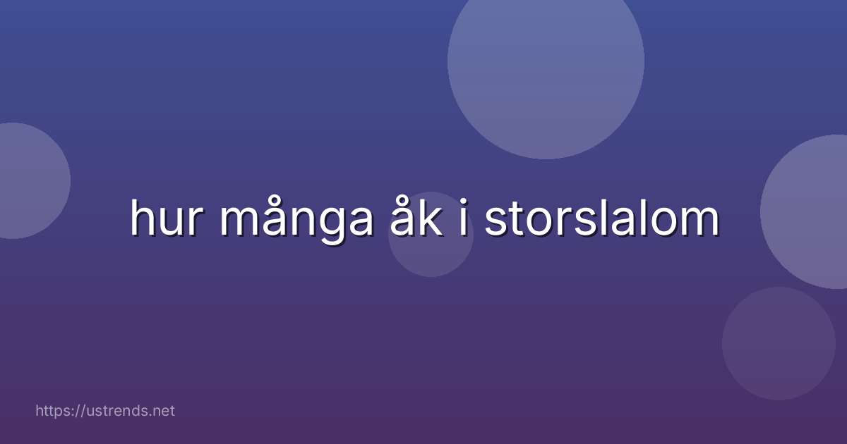 hur många åk i storslalom