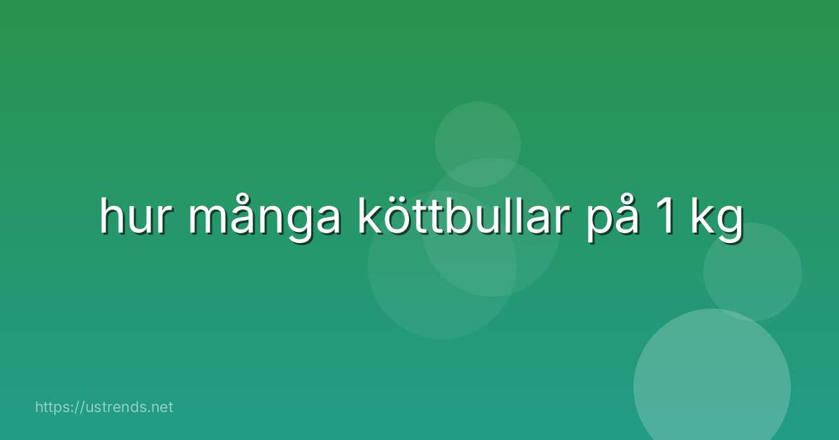 hur många köttbullar på 1 kg