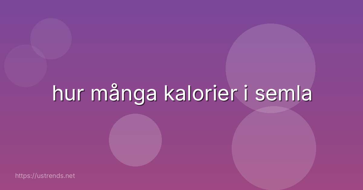 hur många kalorier i semla