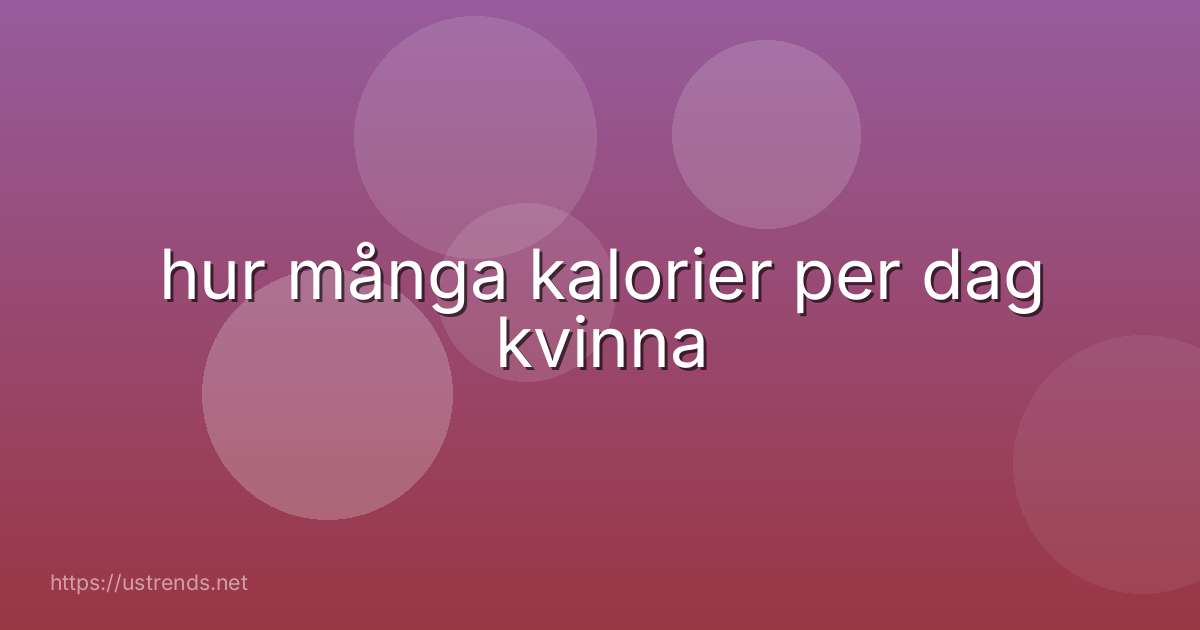 hur många kalorier per dag kvinna