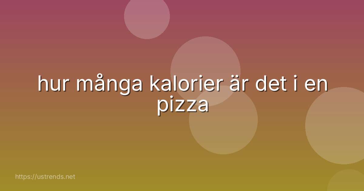 hur många kalorier är det i en pizza