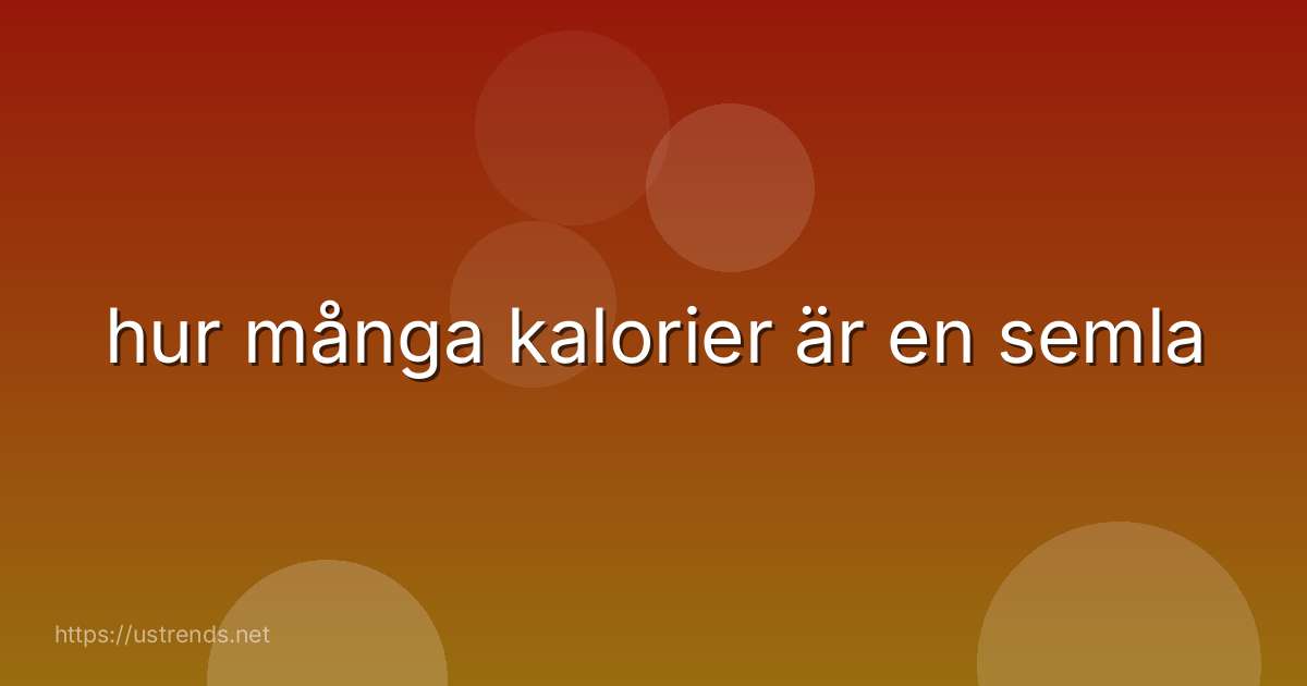 hur många kalorier är en semla