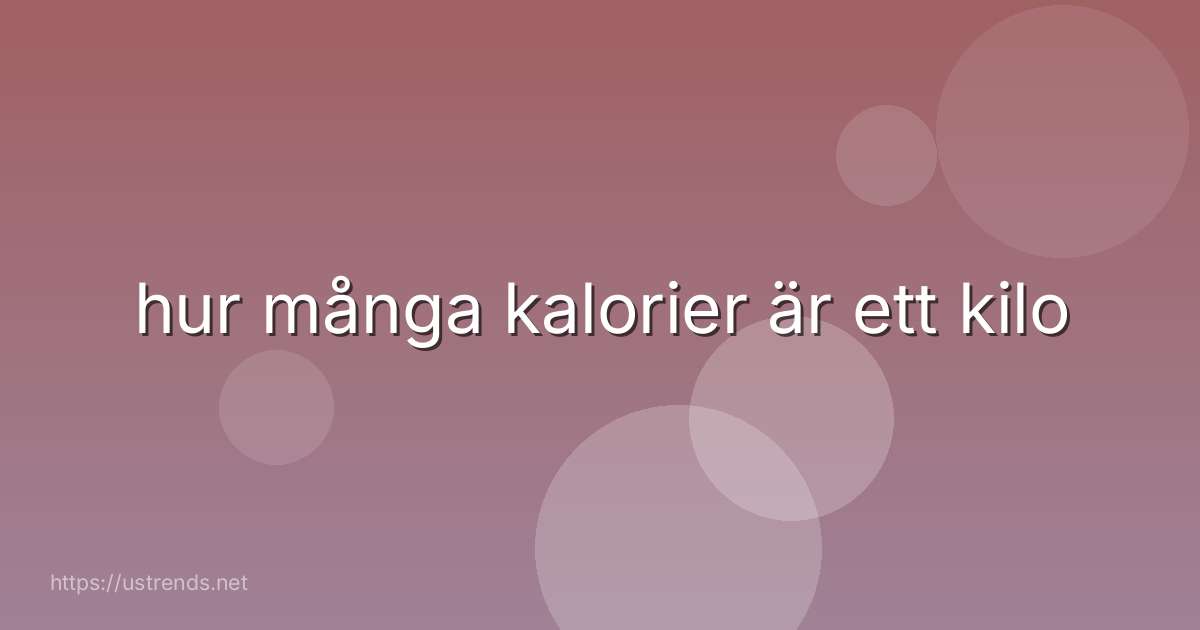 hur många kalorier är ett kilo