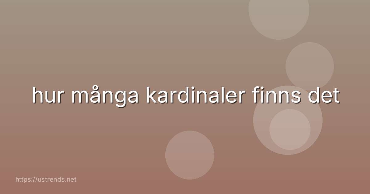 hur många kardinaler finns det