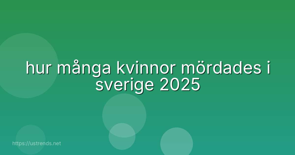hur många kvinnor mördades i sverige 2025