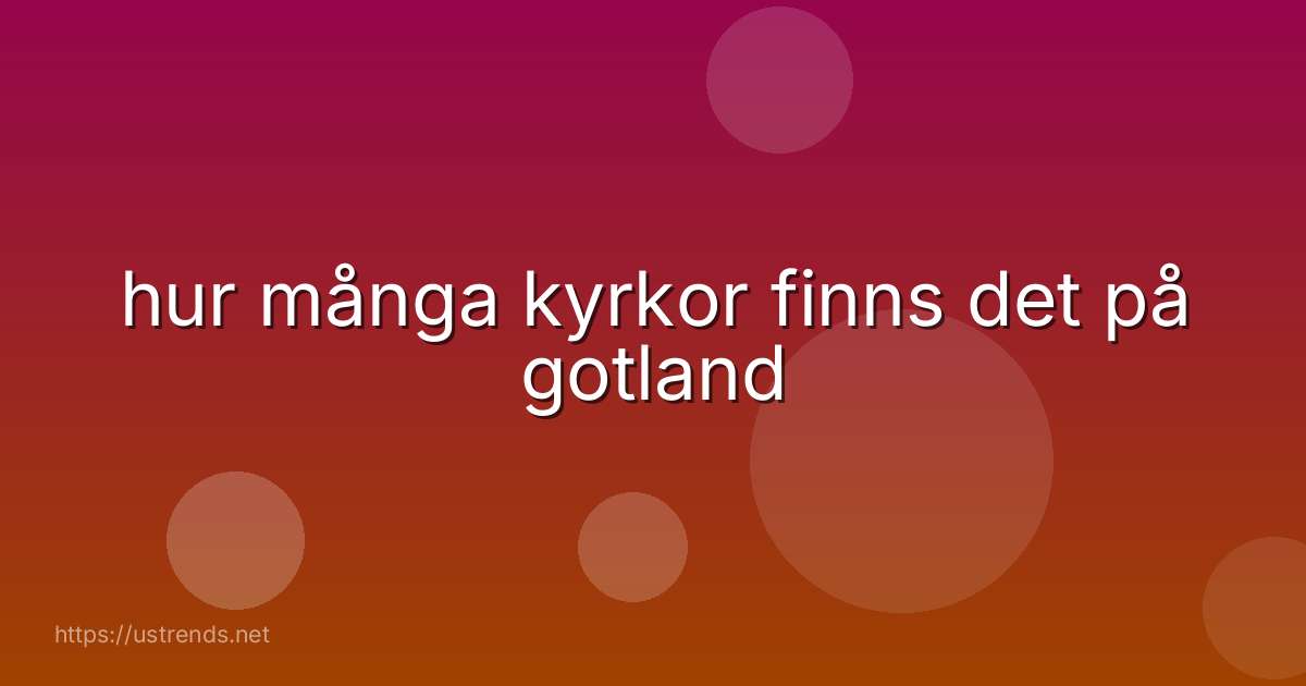 hur många kyrkor finns det på gotland