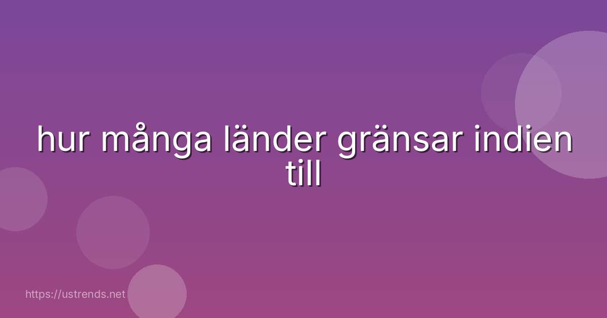 hur många länder gränsar indien till