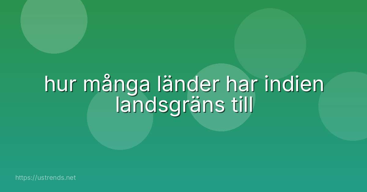 hur många länder har indien landsgräns till