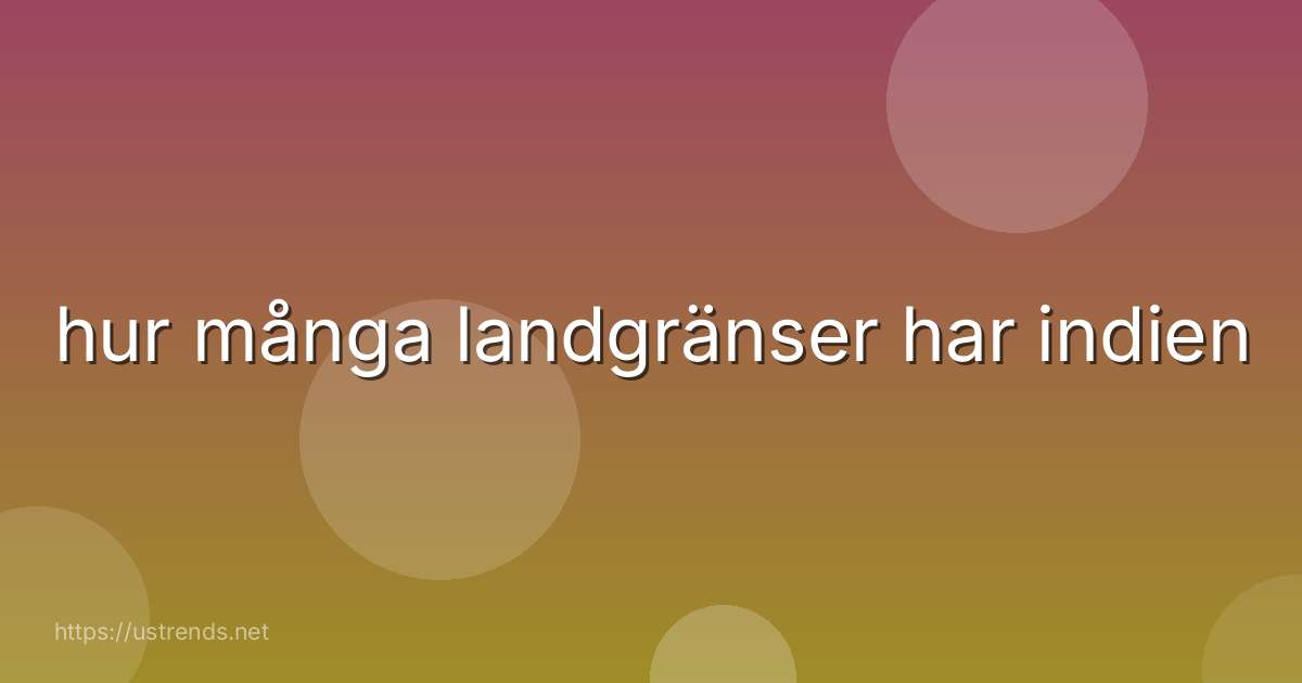 hur många landgränser har indien