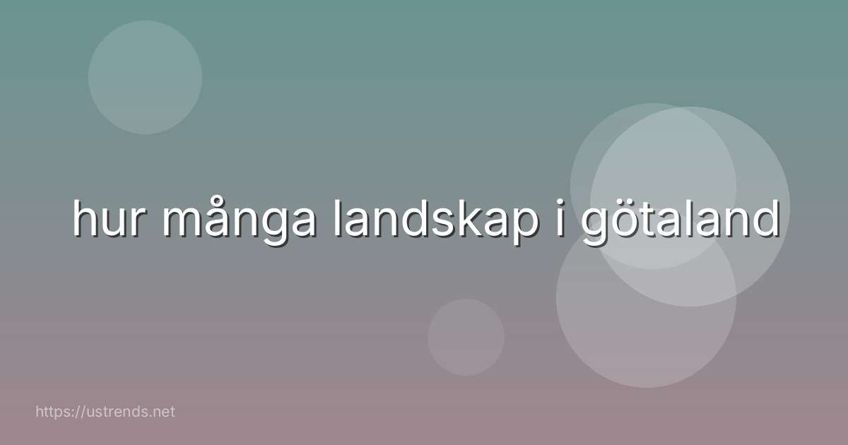hur många landskap i götaland