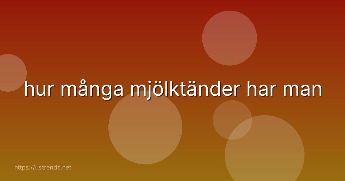 hur många mjölktänder har man