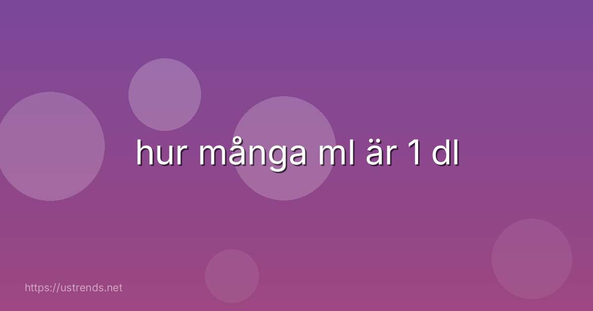 hur många ml är 1 dl