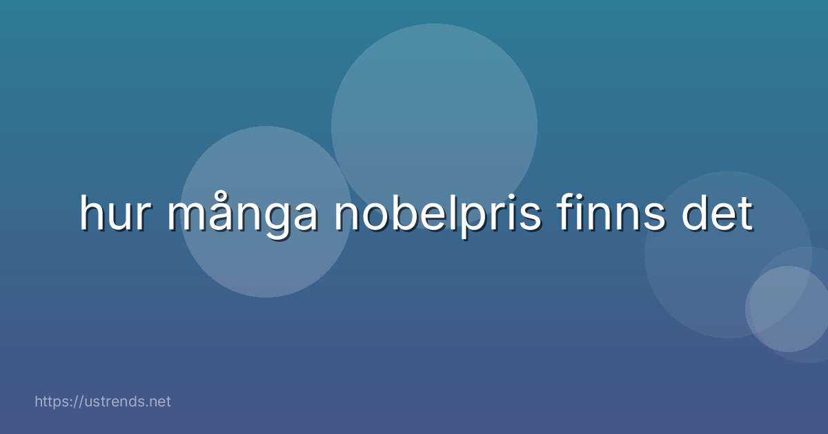 hur många nobelpris finns det