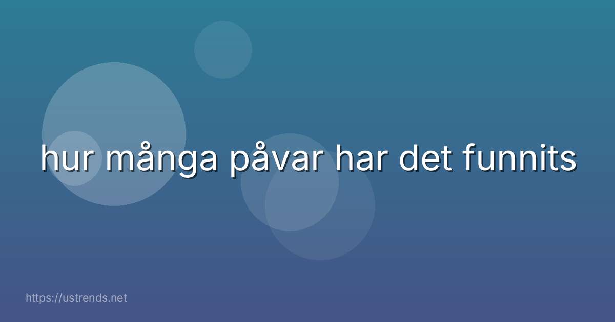 hur många påvar har det funnits