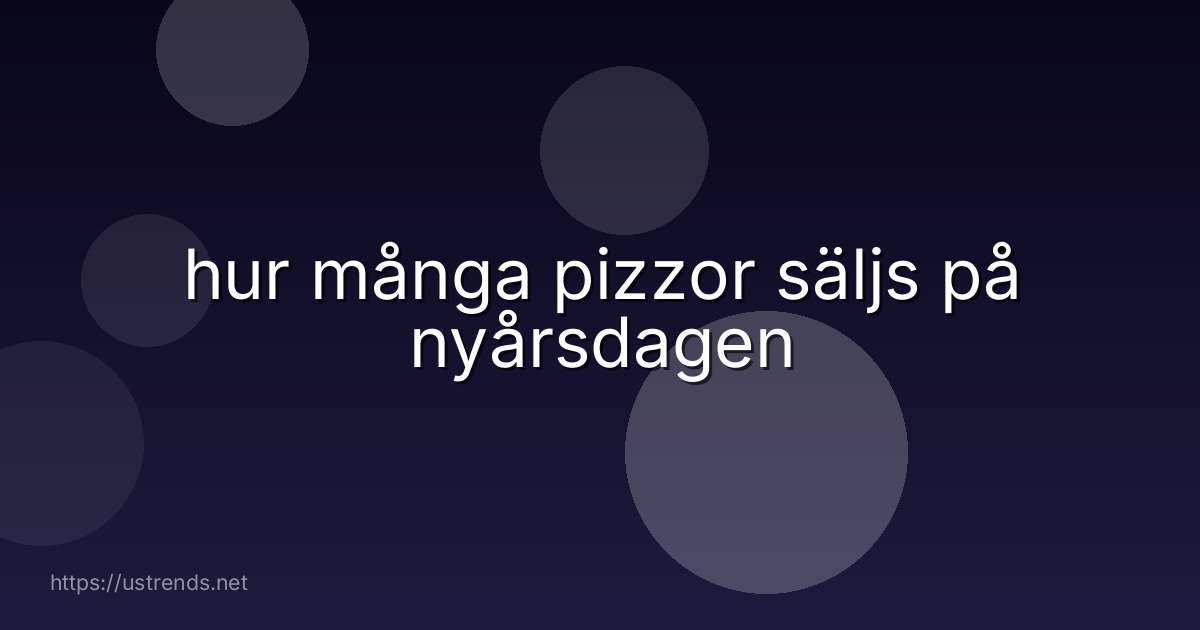 hur många pizzor säljs på nyårsdagen