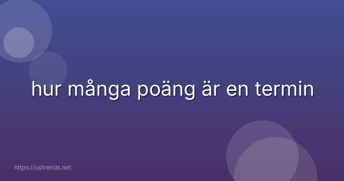 hur många poäng är en termin