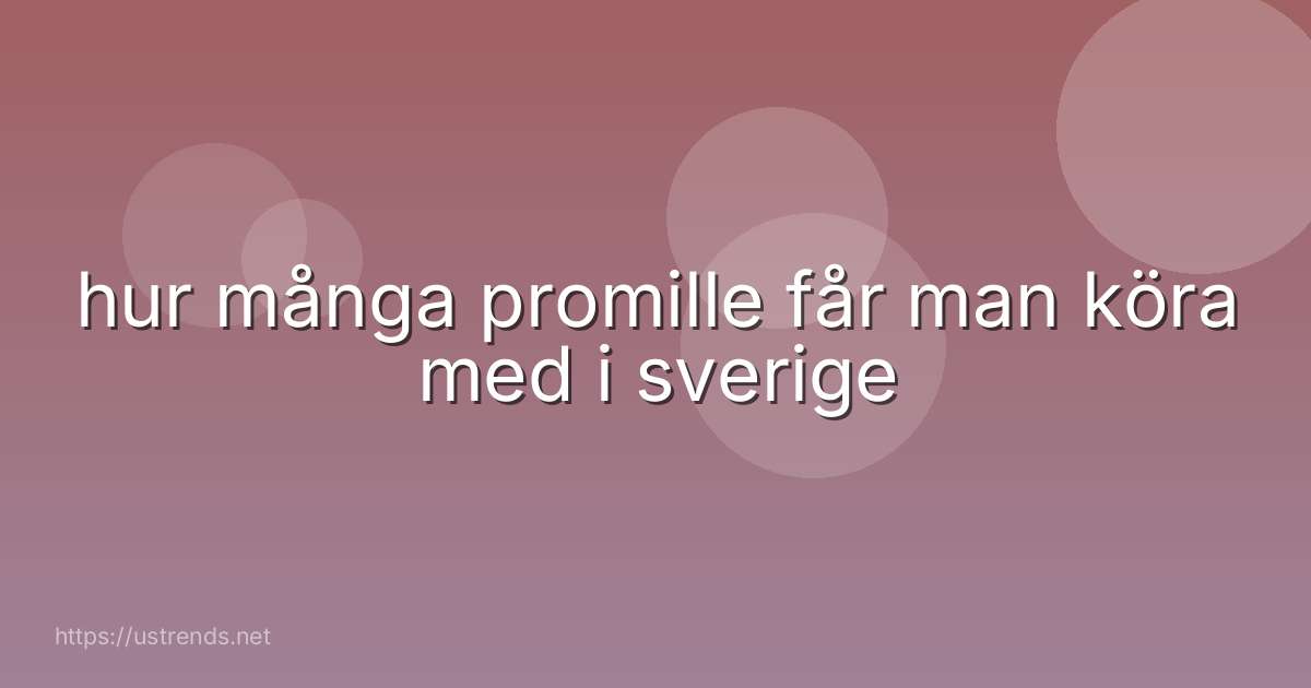 hur många promille får man köra med i sverige
