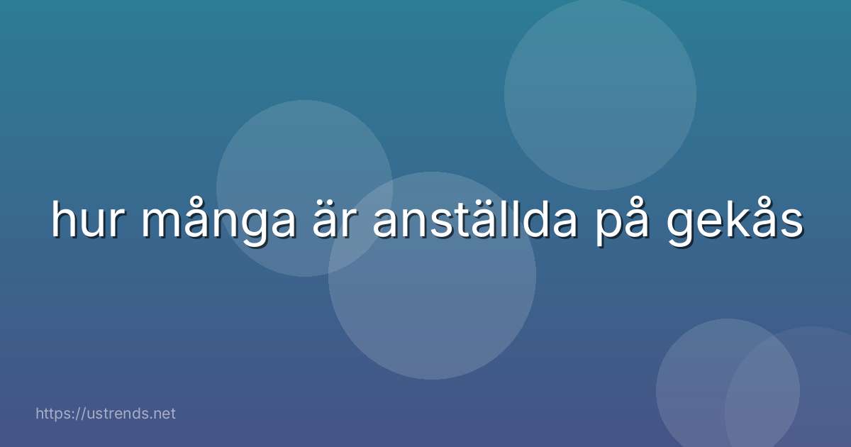 hur många är anställda på gekås