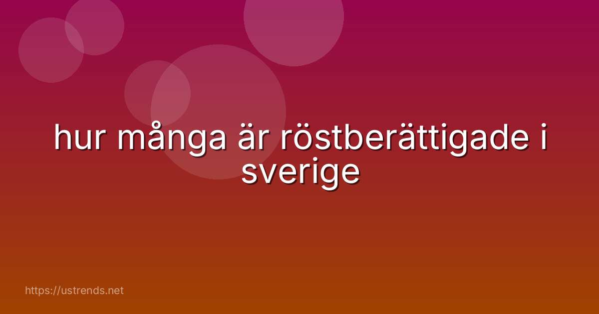 hur många är röstberättigade i sverige