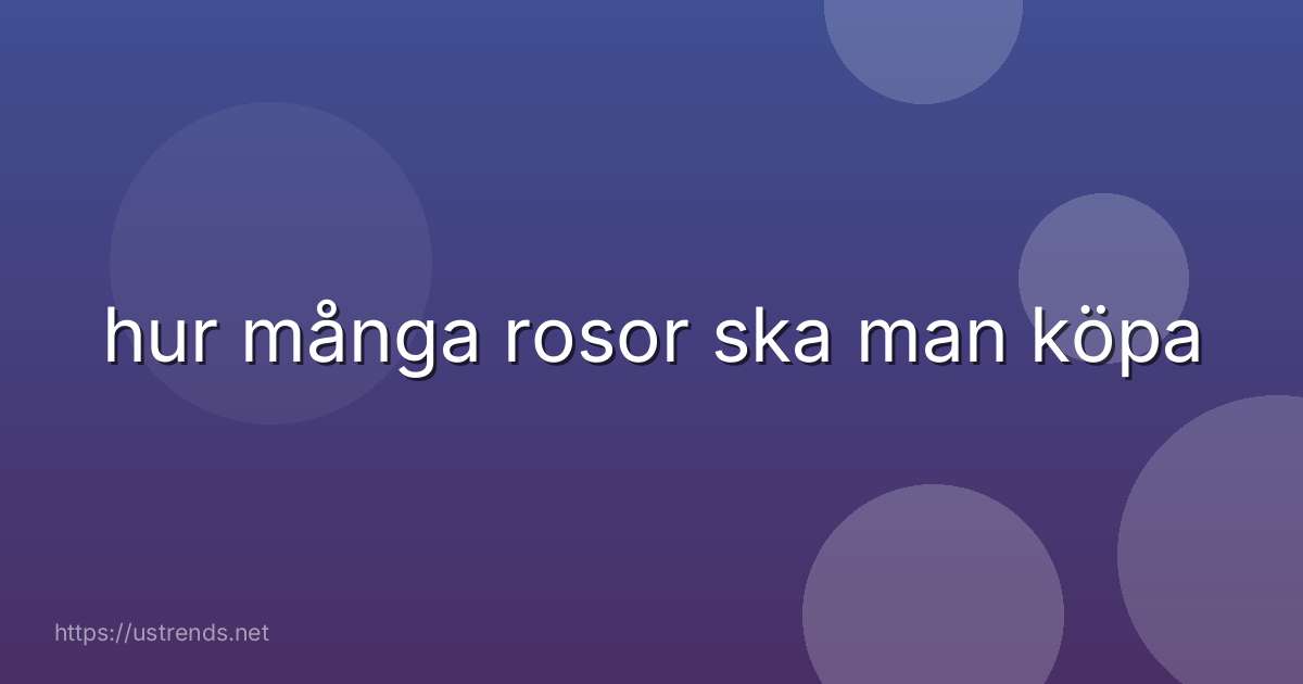 hur många rosor ska man köpa