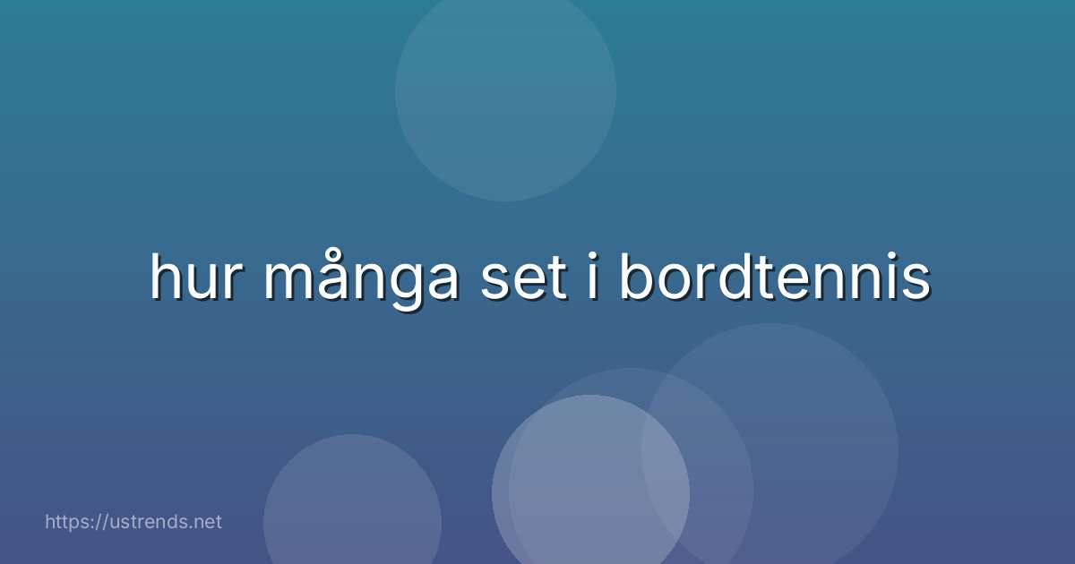 hur många set i bordtennis