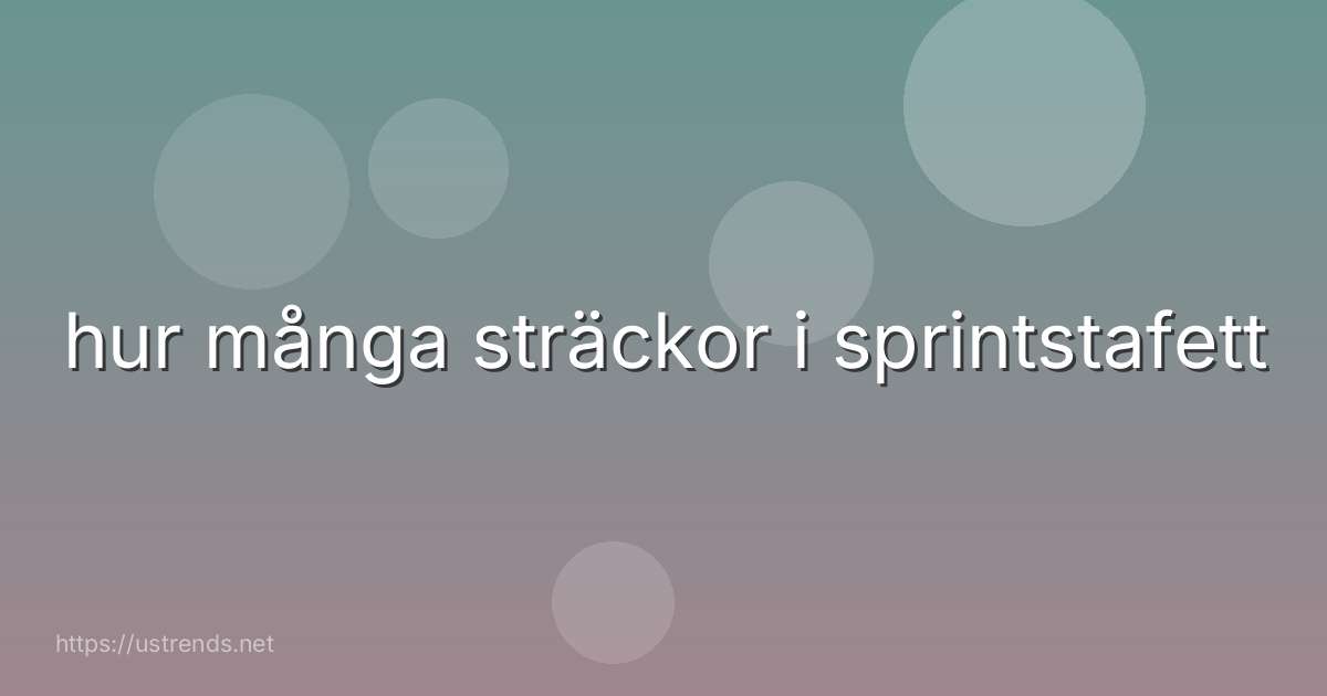 hur många sträckor i sprintstafett