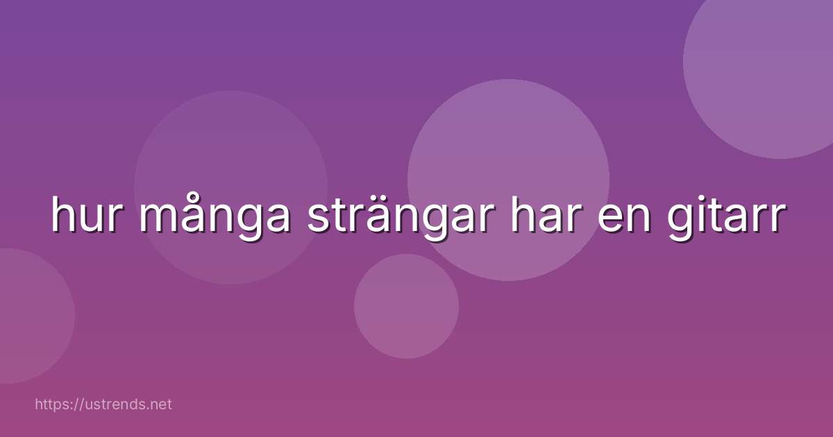 hur många strängar har en gitarr