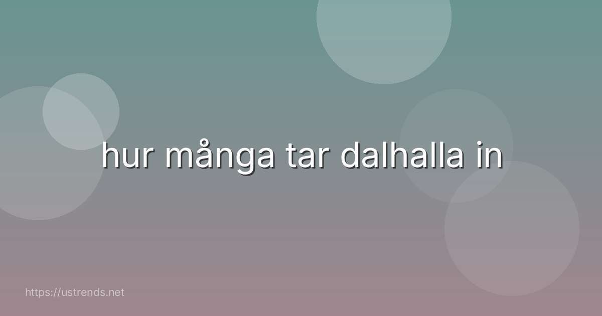 hur många tar dalhalla in