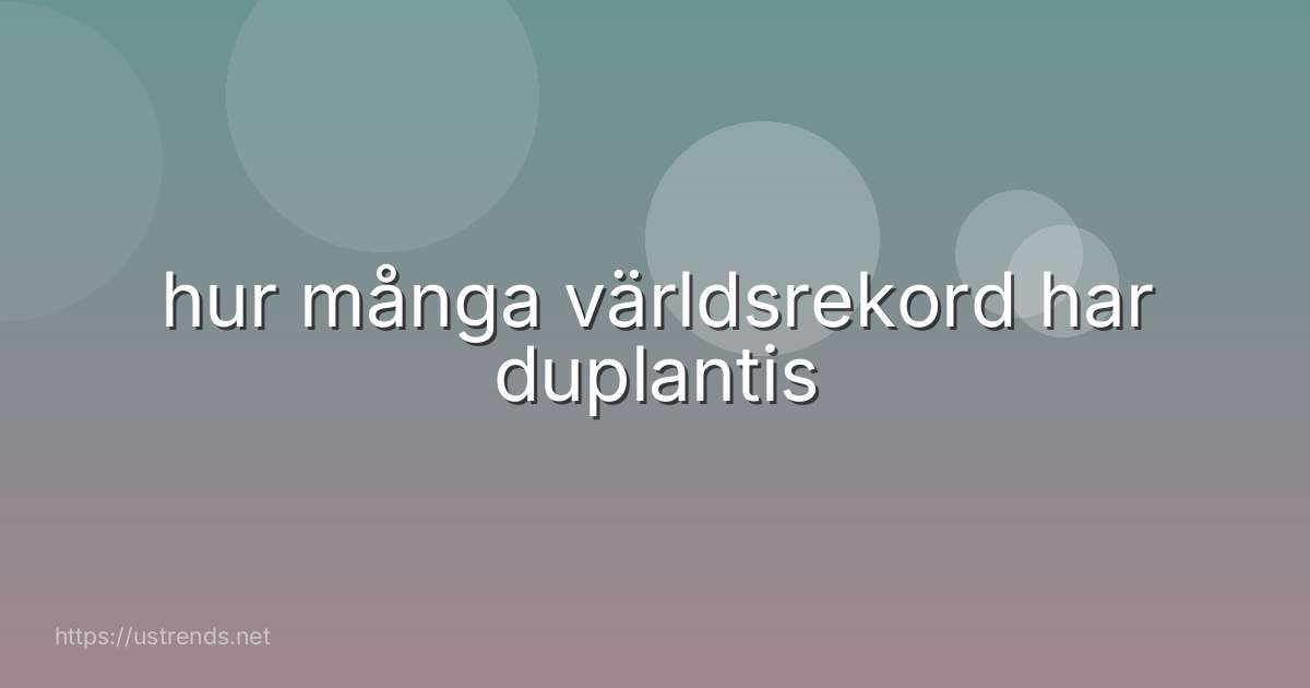 hur många världsrekord har duplantis
